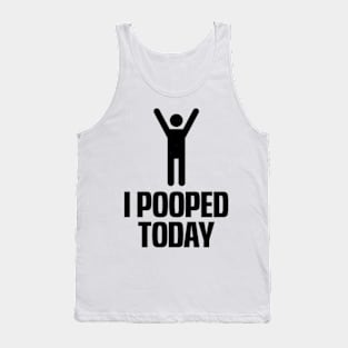 I Pooped Today Tank Top